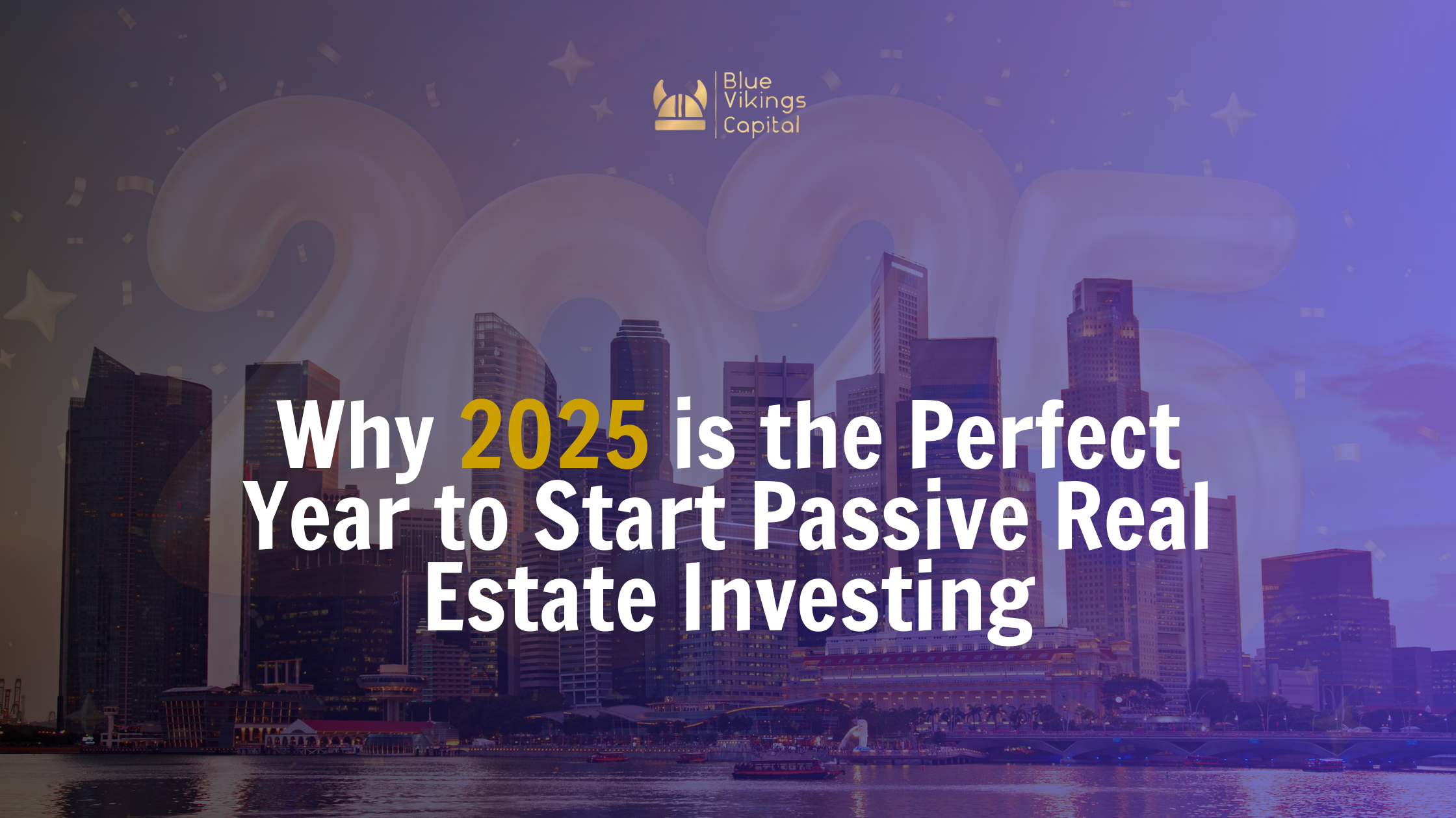 Why 2025 Is The Perfect Year To Start Passive Real Estate Investing