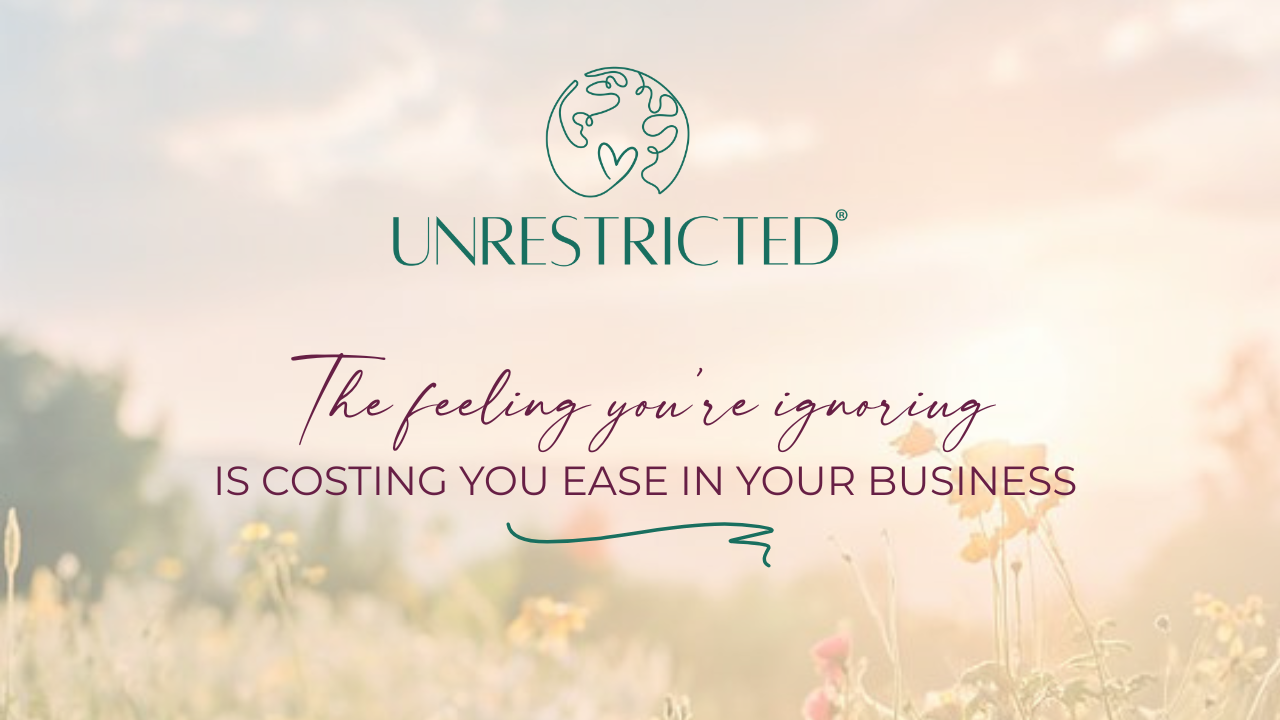 The Feeling You’re Ignoring Is Costing You Ease in Your Business