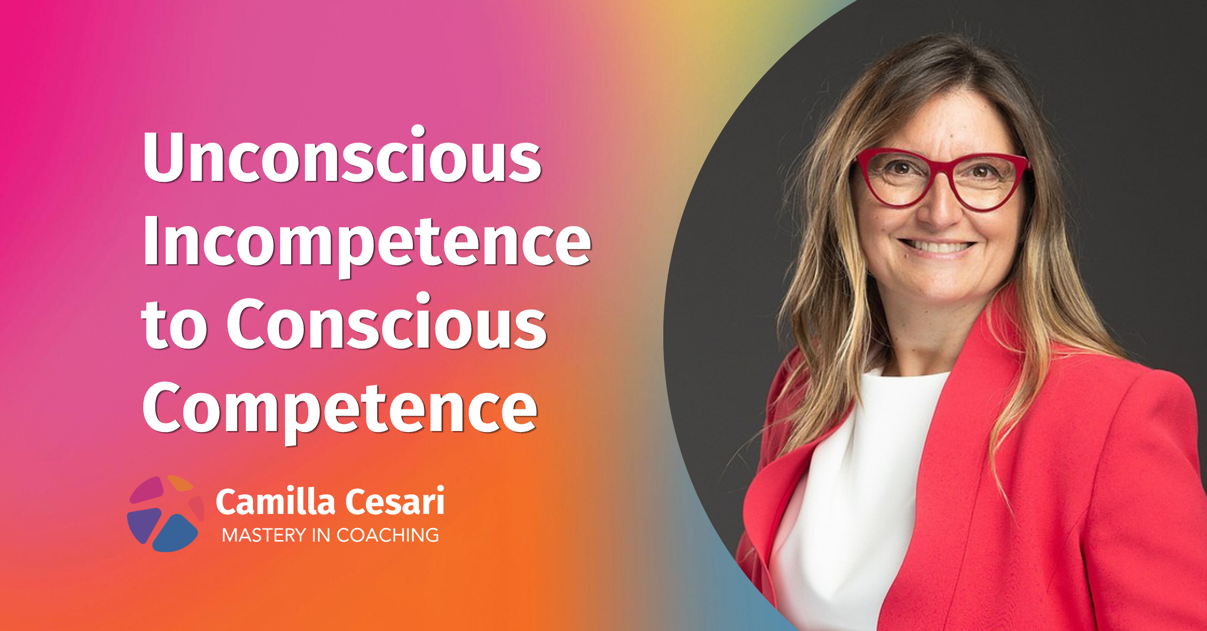 From Unconscious Incompetence to Conscious Competence Camilla Cesari
