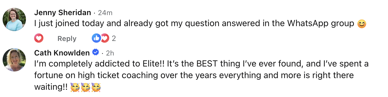 Elite members Jenny and Cath: I just joined today and already got my question answered in the WhatsApp group; I'm completely addicted to Elite, the best thing I've ever found