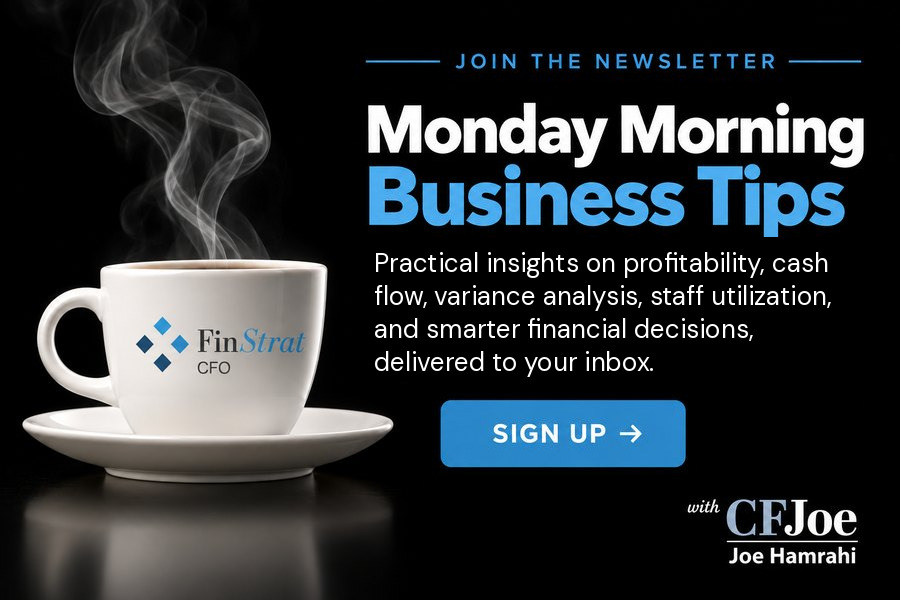Monday Morning Business Tips, the newsletter from CFJoe: practical insights on profitability, cash flow, variance analysis, staff utilization and smarter financial decisions