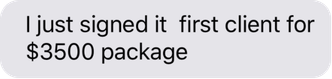A client message: I just signed my first client for a $3,500 package