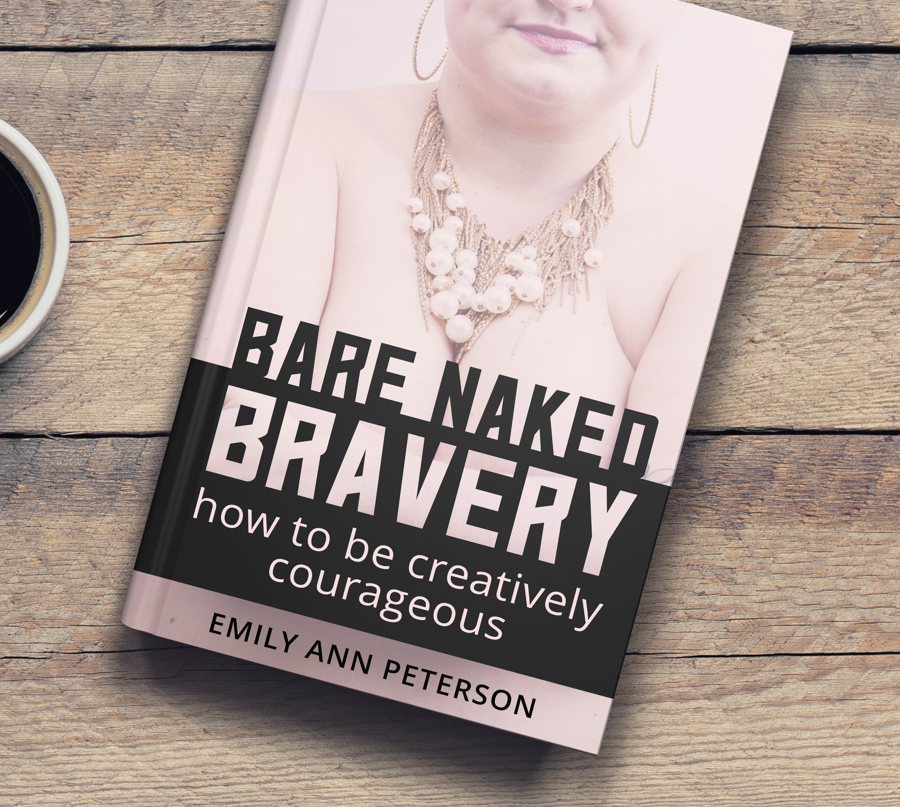 Bare Naked Bravery: How to Be Creatively Courageous: Peterson, Emily Ann:  9780999729410: Books 