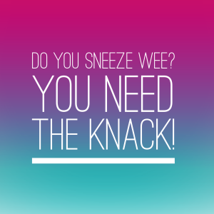 Do you sneeze wee? You need the Knack!