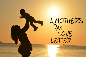 A Mother's Day Love Letter