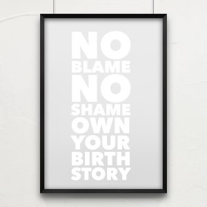 No blame, no shame - own your birth story