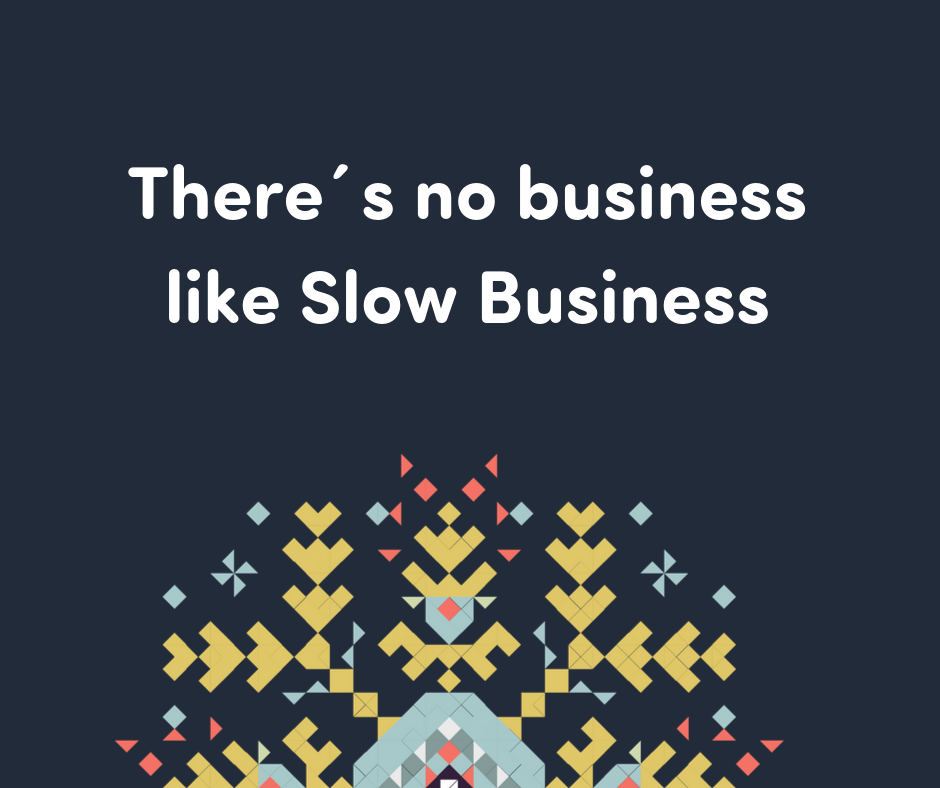 Theres no business like Slow Business
