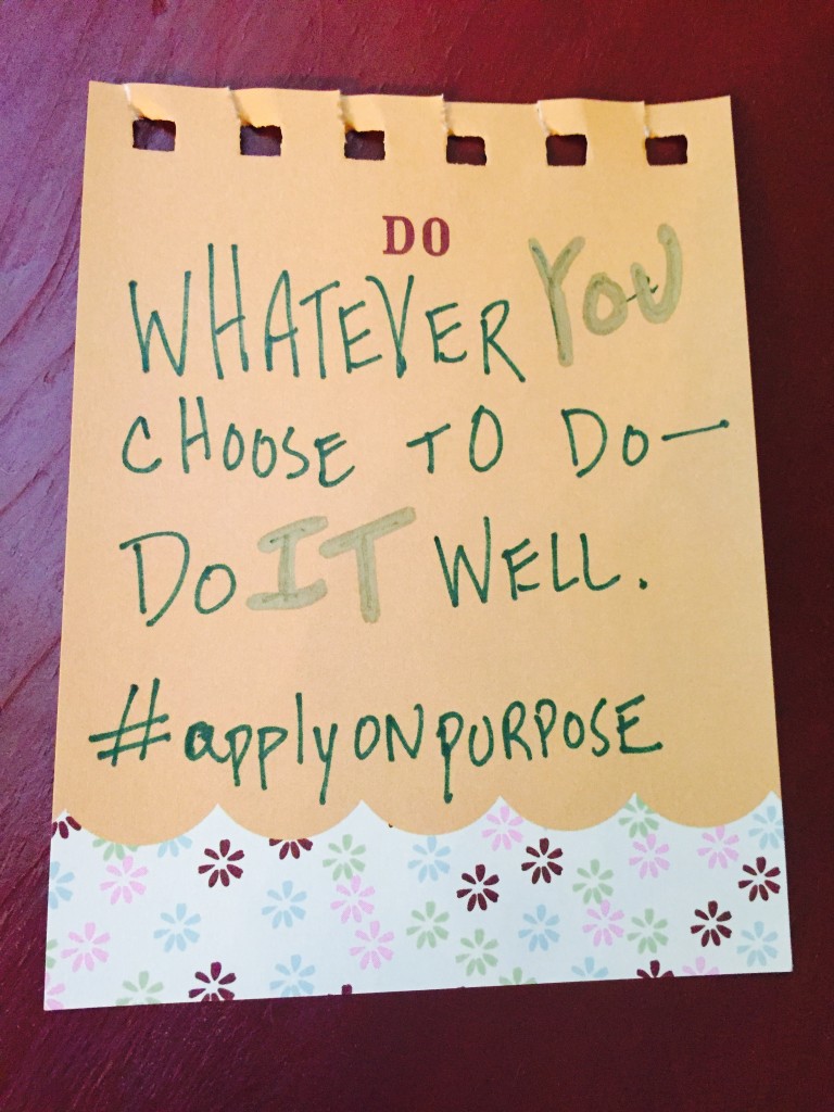 Whatever you choose to do — do it well. Hashtag apply on purpose
