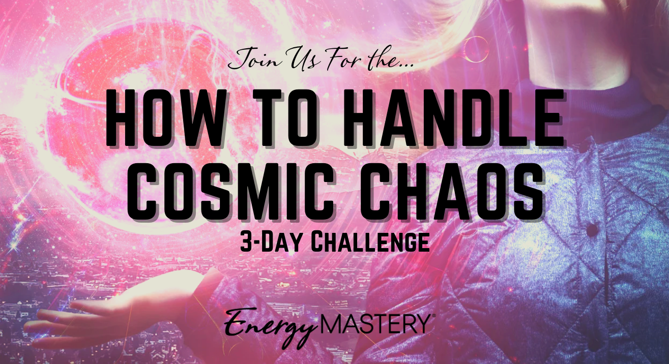 How to handle cosmic chaos 3 day challenge