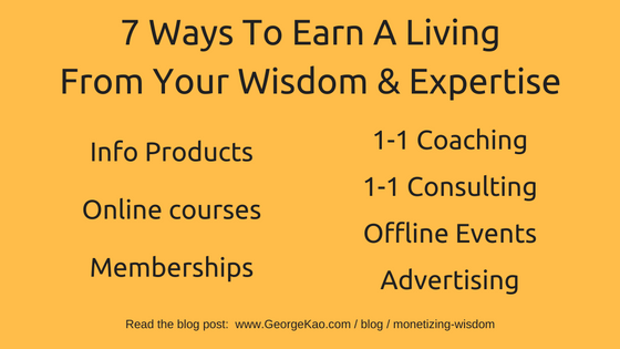 7 ways to earn a living from your wisdom and expertise -- info products, online courses, memberships, coaching, consulting, events, advertising