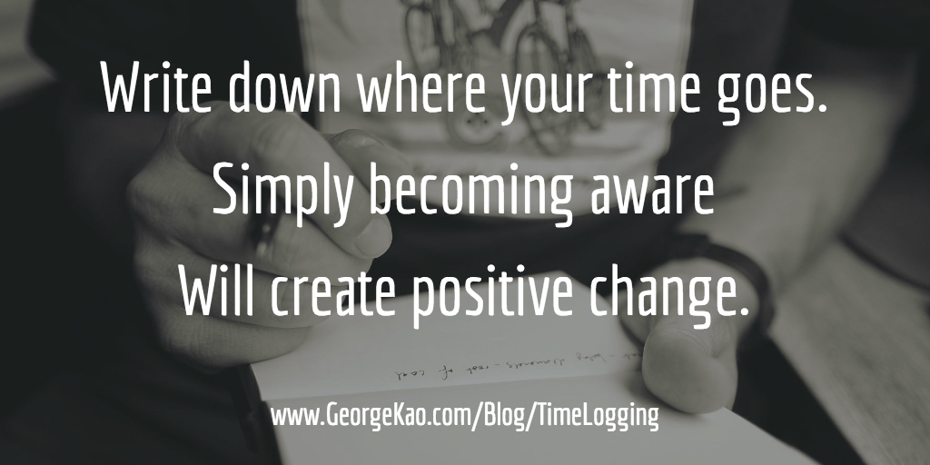 Write down where your time goes. Simple awareness will naturally create positive change.