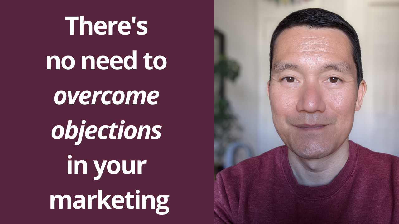 There's no need to overcome objections in your marketing