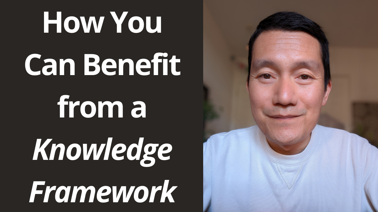 How You Can Benefit from a Knowledge Framework