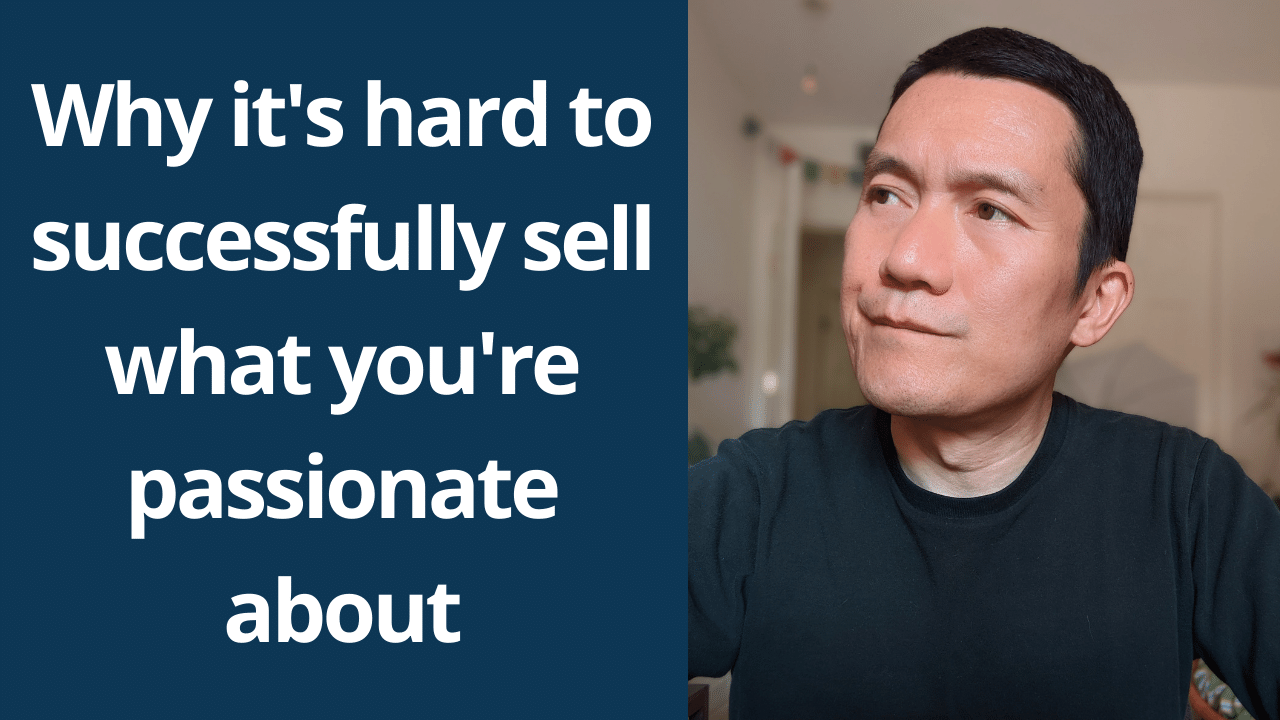 Why it's hard to successfully sell what you're passionate about
