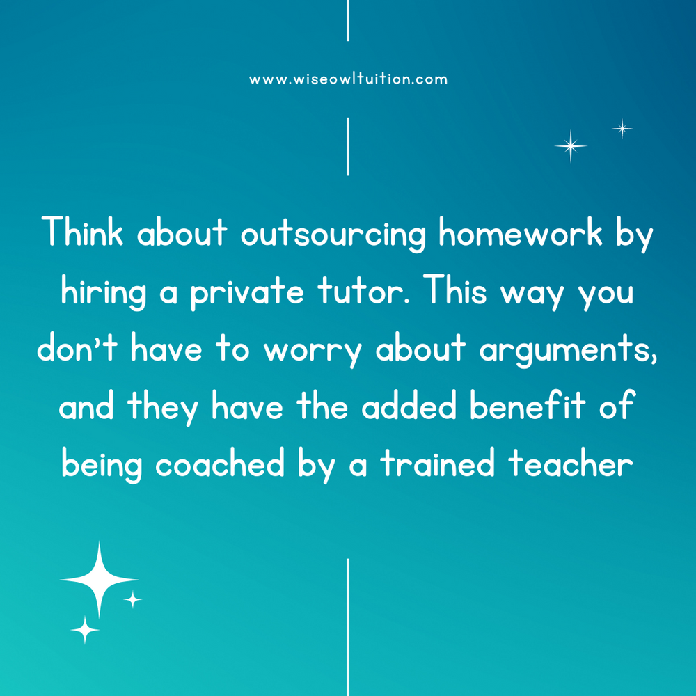 a quote which says think about outsourcing homework by hiring a private tutor. This way you don't have to worry about argumetns and they have the added benefite of being coached by a trained teaher
