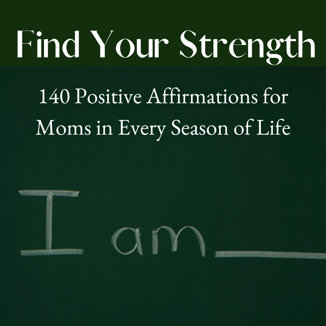 find-your-strength-140-positive-affirmations-for-moms-in-every-season