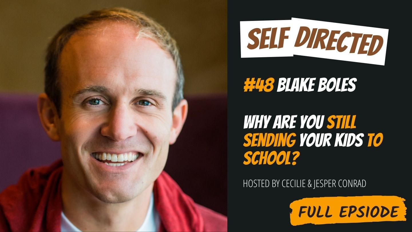 48 - Blake Boles  Why Are You Still Sending Your Kids To School?